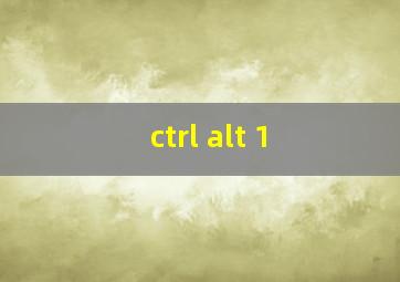 ctrl alt 1